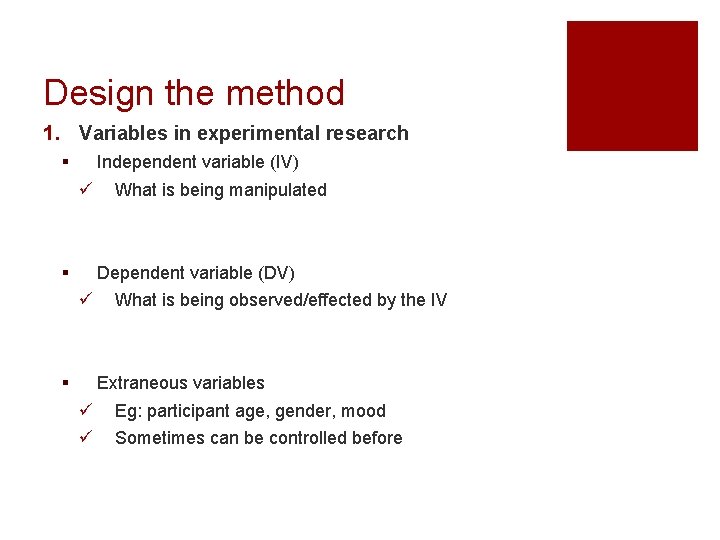 Design the method 1. Variables in experimental research § Independent variable (IV) ü §