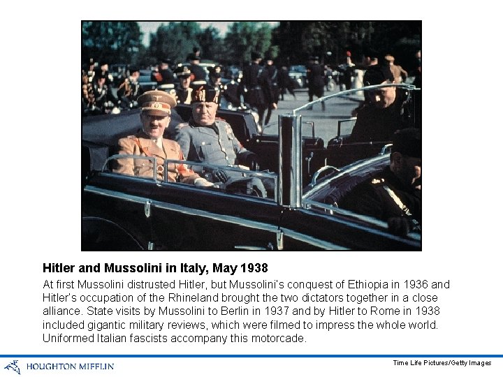 Hitler and Mussolini in Italy, May 1938 At first Mussolini distrusted Hitler, but Mussolini’s