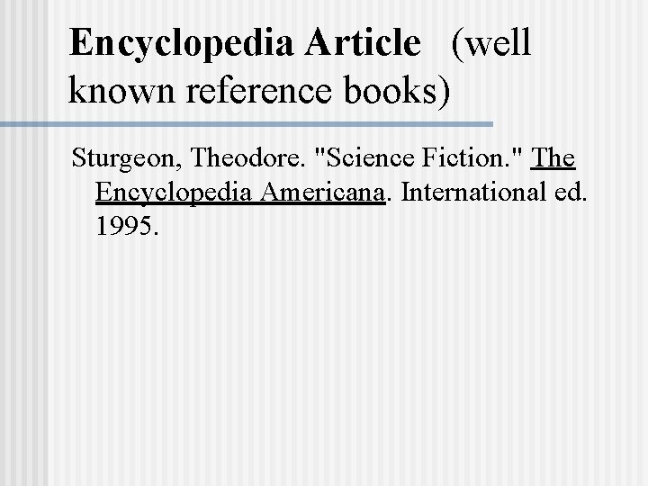Encyclopedia Article (well known reference books) Sturgeon, Theodore. "Science Fiction. " The Encyclopedia Americana. Encyclopedia Article (well known reference books) Sturgeon, Theodore. "Science Fiction. " The Encyclopedia Americana.