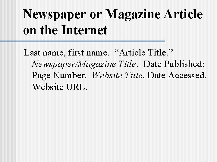 Newspaper or Magazine Article on the Internet Last name, first name. “Article Title. ” Newspaper or Magazine Article on the Internet Last name, first name. “Article Title. ”