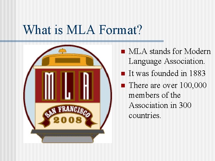 What is MLA Format? n n n MLA stands for Modern Language Association. It What is MLA Format? n n n MLA stands for Modern Language Association. It