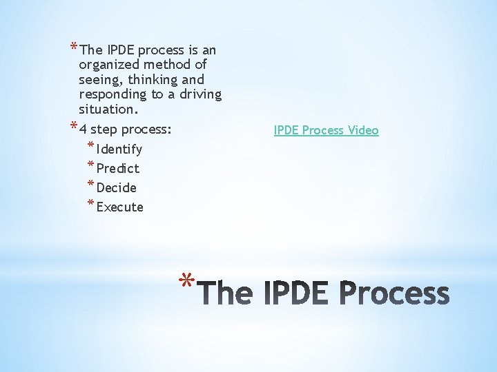 * The IPDE process is an organized method of seeing, thinking and responding to