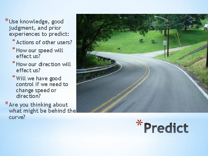 * Use knowledge, good judgment, and prior experiences to predict: * Actions of other