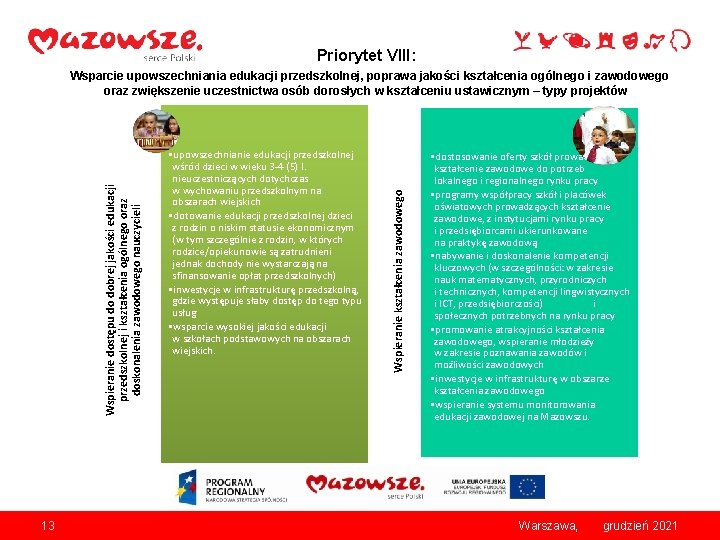 Priorytet VIII: 13 • upowszechnianie edukacji przedszkolnej wśród dzieci w wieku 3 -4 (5)