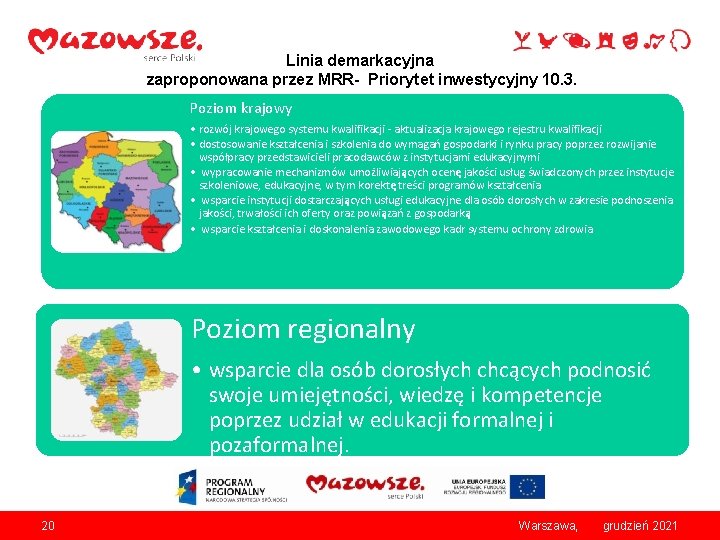 Linia demarkacyjna zaproponowana przez MRR- Priorytet inwestycyjny 10. 3. Poziom krajowy • rozwój krajowego