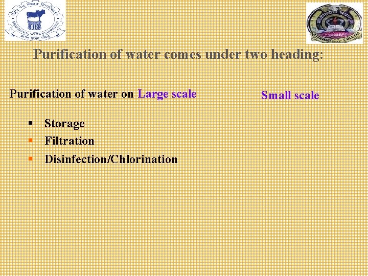 Purification of water comes under two heading: Purification of water on Large scale §