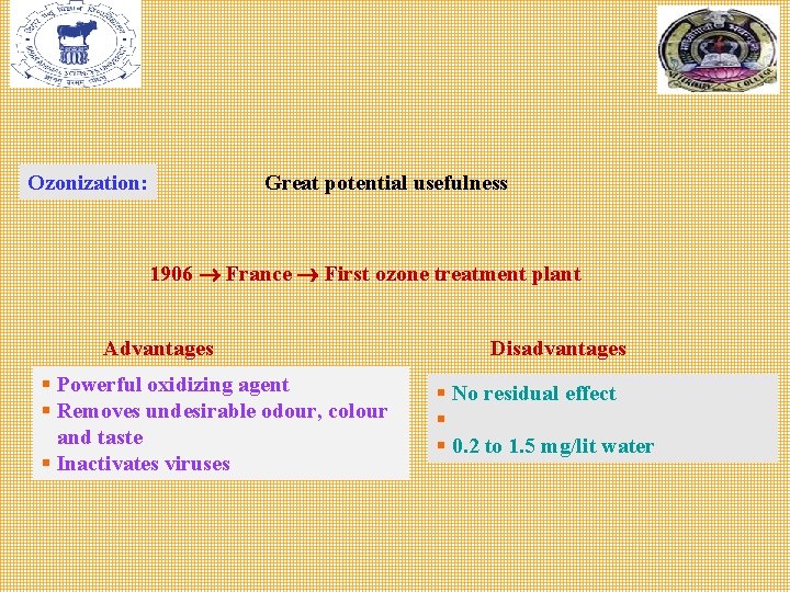Great potential usefulness Ozonization: 1906 France First ozone treatment plant Advantages § Powerful oxidizing