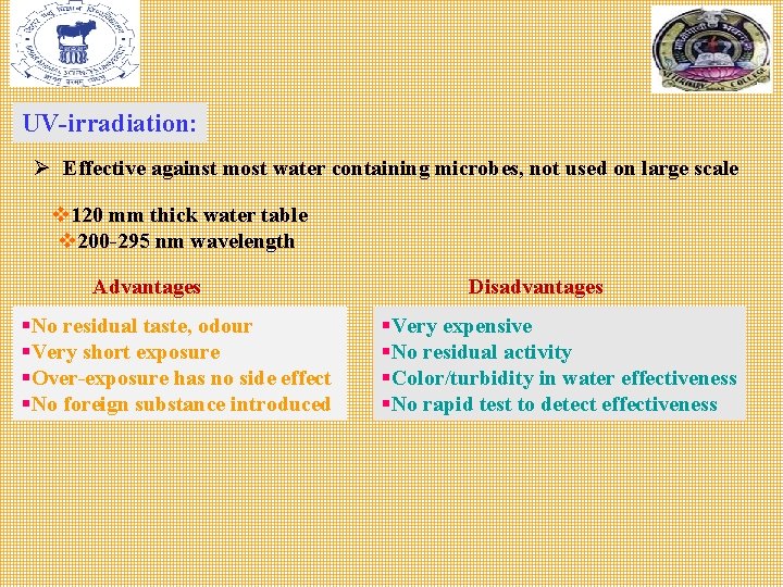 UV-irradiation: Ø Effective against most water containing microbes, not used on large scale v