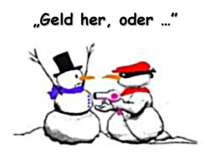 „Geld her, oder …” 