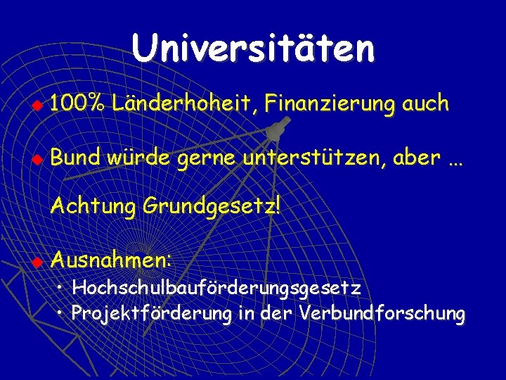 Universitäten u 100% Länderhoheit, Finanzierung auch u Bund würde gerne unterstützen, aber … Achtung