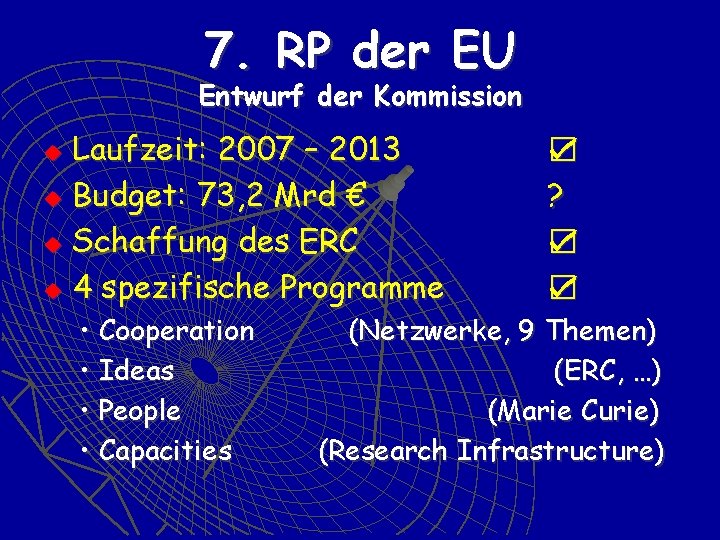 7. RP der EU Entwurf der Kommission Laufzeit: 2007 – 2013 u Budget: 73,