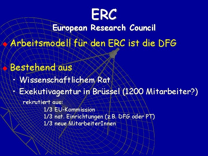 ERC European Research Council u Arbeitsmodell für den ERC ist die DFG u Bestehend