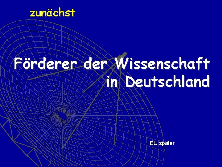 zunächst Förderer der Wissenschaft in Deutschland EU später 