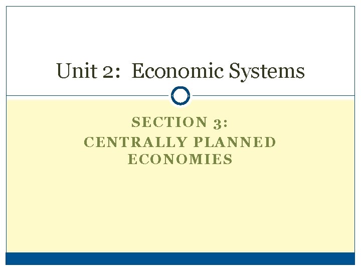 Unit 2: Economic Systems SECTION 3: CENTRALLY PLANNED ECONOMIES 