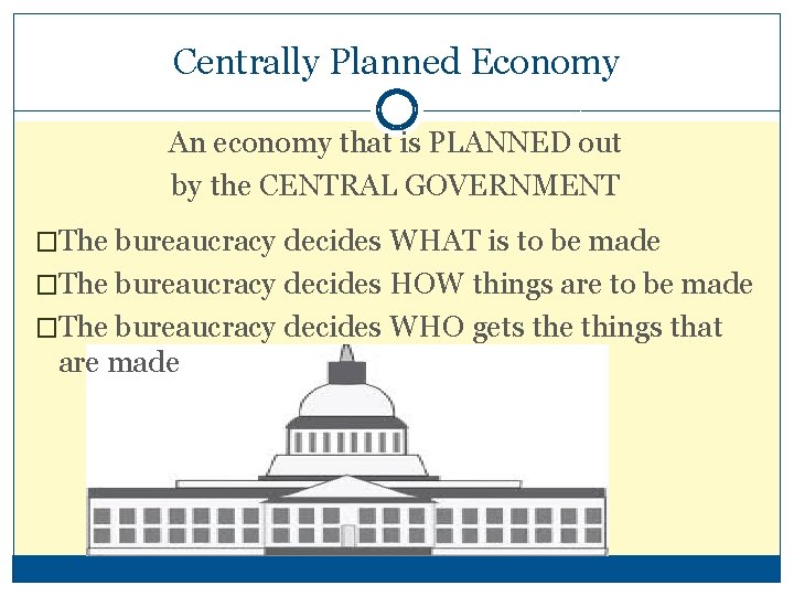 Centrally Planned Economy An economy that is PLANNED out by the CENTRAL GOVERNMENT �The