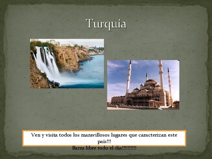 Turquía Ven y visita todos los maravillosos lugares que caracterizan este país!!! Barra libre