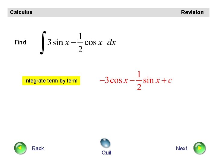 Calculus Revision Find Integrate term by term Back Quit Next 