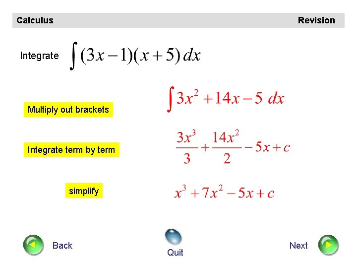 Calculus Revision Integrate Multiply out brackets Integrate term by term simplify Back Quit Next