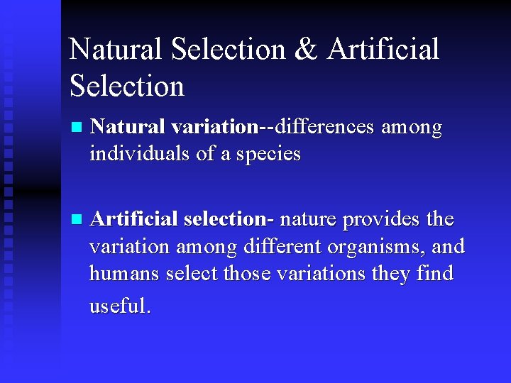 Natural Selection & Artificial Selection n Natural variation--differences among individuals of a species n