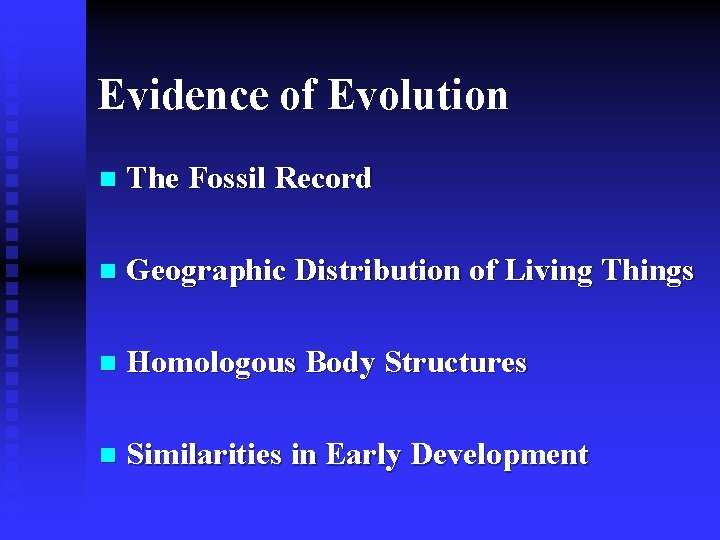 Evidence of Evolution n The Fossil Record n Geographic Distribution of Living Things n