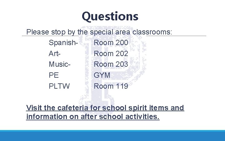 Questions Please stop by the special area classrooms: Spanish. Room 200 Art. Room 202