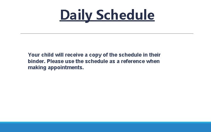 Daily Schedule Your child will receive a copy of the schedule in their binder.