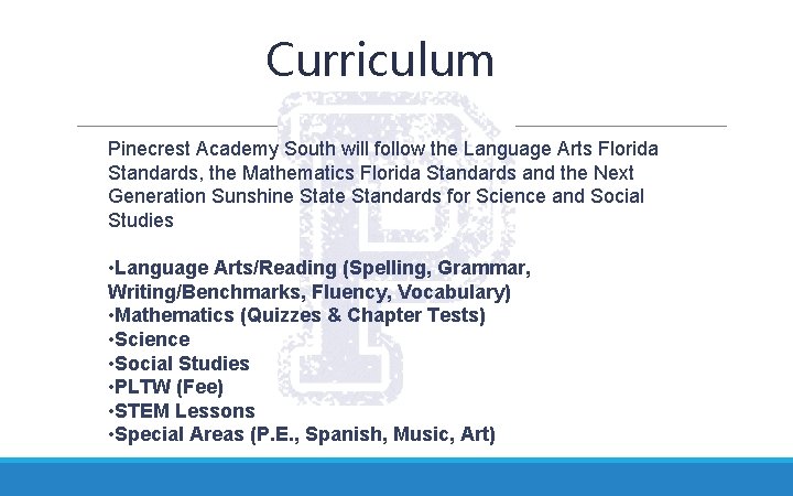 Curriculum Pinecrest Academy South will follow the Language Arts Florida Standards, the Mathematics Florida