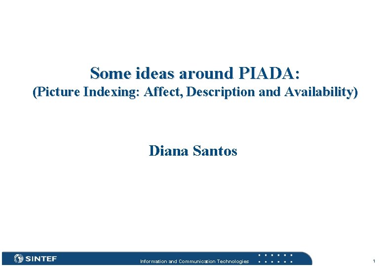 Some ideas around PIADA: (Picture Indexing: Affect, Description and Availability) Diana Santos Information and