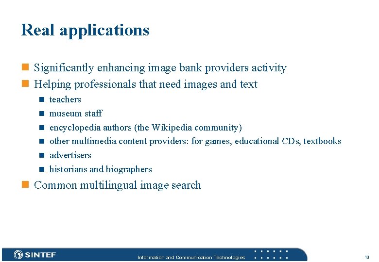 Real applications n Significantly enhancing image bank providers activity n Helping professionals that need