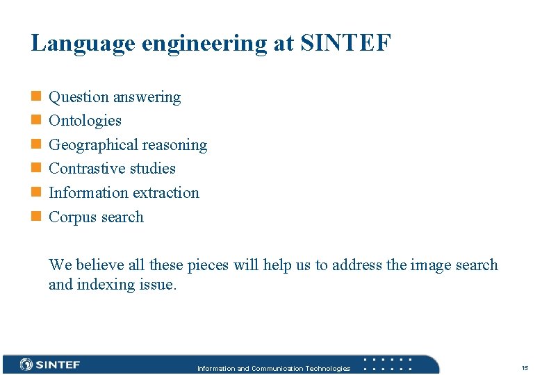 Language engineering at SINTEF n n n Question answering Ontologies Geographical reasoning Contrastive studies