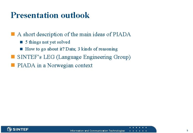 Presentation outlook n A short description of the main ideas of PIADA n 5