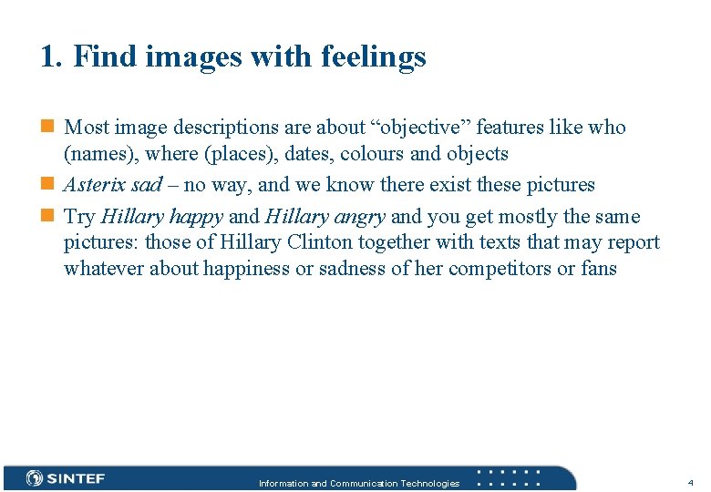 1. Find images with feelings n Most image descriptions are about “objective” features like