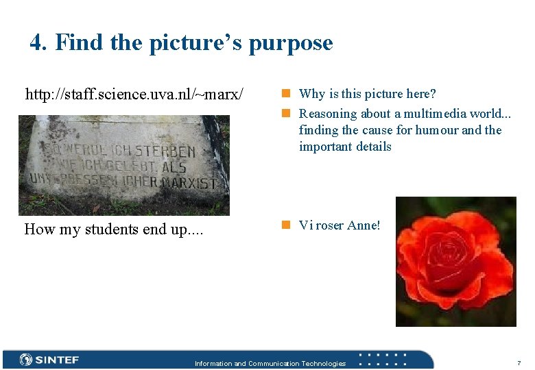 4. Find the picture’s purpose http: //staff. science. uva. nl/~marx/ n Why is this