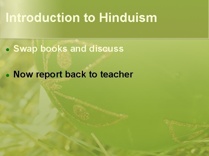 Introduction to Hinduism ● Swap books and discuss ● Now report back to teacher Introduction to Hinduism ● Swap books and discuss ● Now report back to teacher