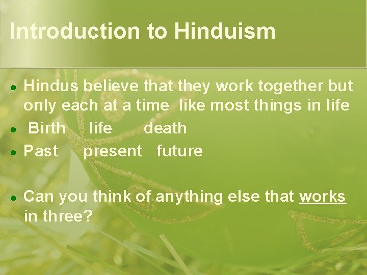 Introduction to Hinduism ● ● Hindus believe that they work together but only each Introduction to Hinduism ● ● Hindus believe that they work together but only each