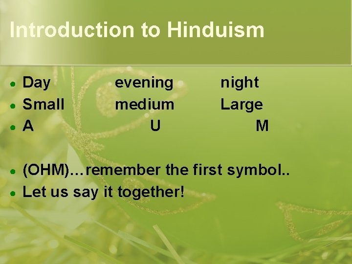 Introduction to Hinduism ● ● ● Day Small A evening medium U night Large Introduction to Hinduism ● ● ● Day Small A evening medium U night Large