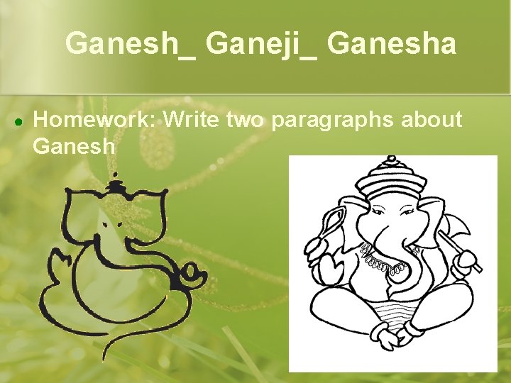 Ganesh_ Ganeji_ Ganesha ● Homework: Write two paragraphs about Ganesh Ganesh_ Ganeji_ Ganesha ● Homework: Write two paragraphs about Ganesh