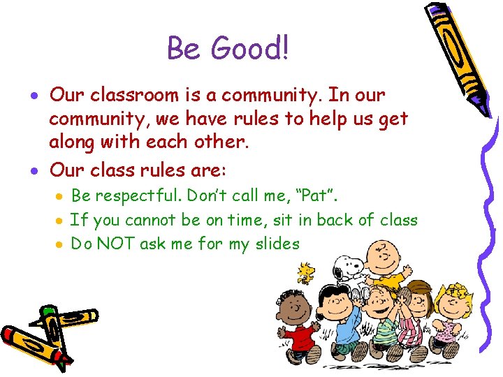 Be Good! · Our classroom is a community. In our community, we have rules