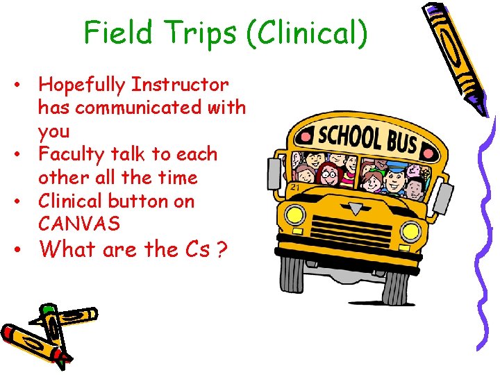 Field Trips (Clinical) • Hopefully Instructor has communicated with you • Faculty talk to