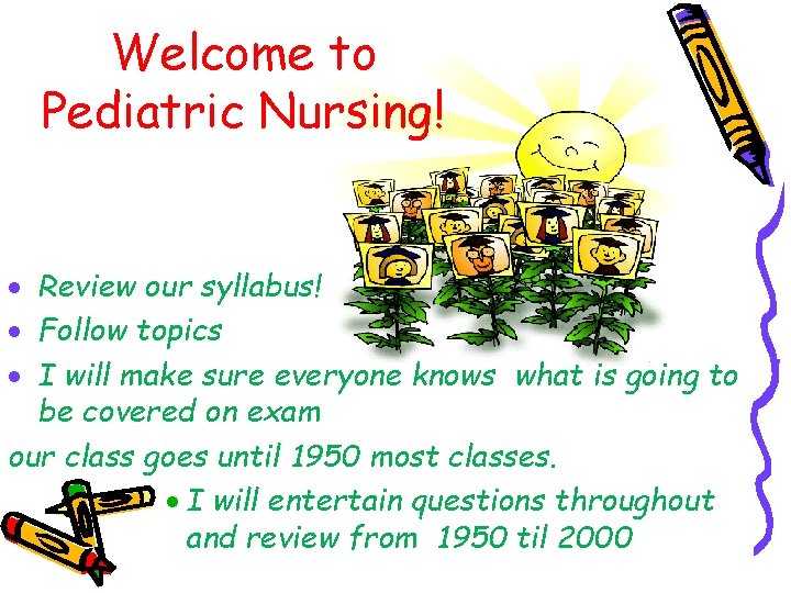 Welcome to Pediatric Nursing! · Review our syllabus! · Follow topics · I will