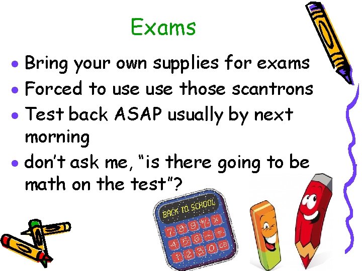 Exams · Bring your own supplies for exams · Forced to use those scantrons