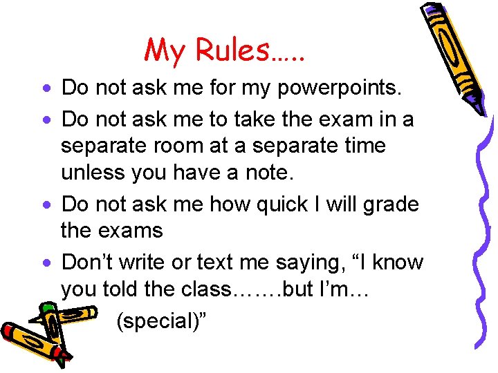 My Rules…. . · Do not ask me for my powerpoints. · Do not