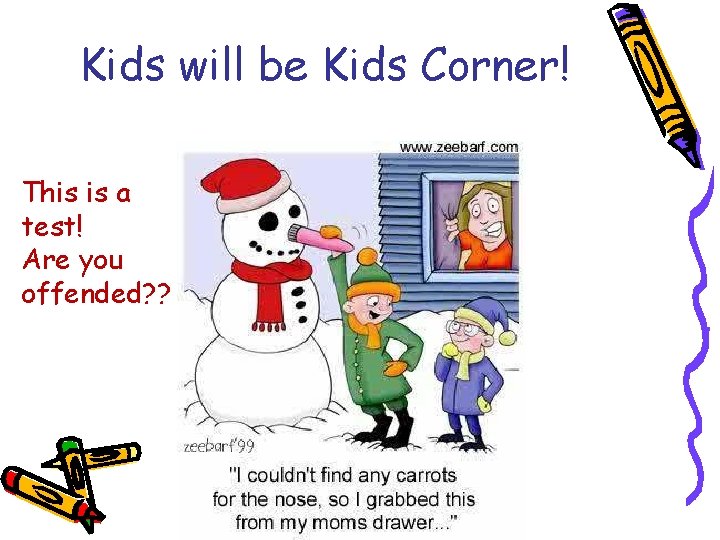 Kids will be Kids Corner! This is a test! Are you offended? ? 