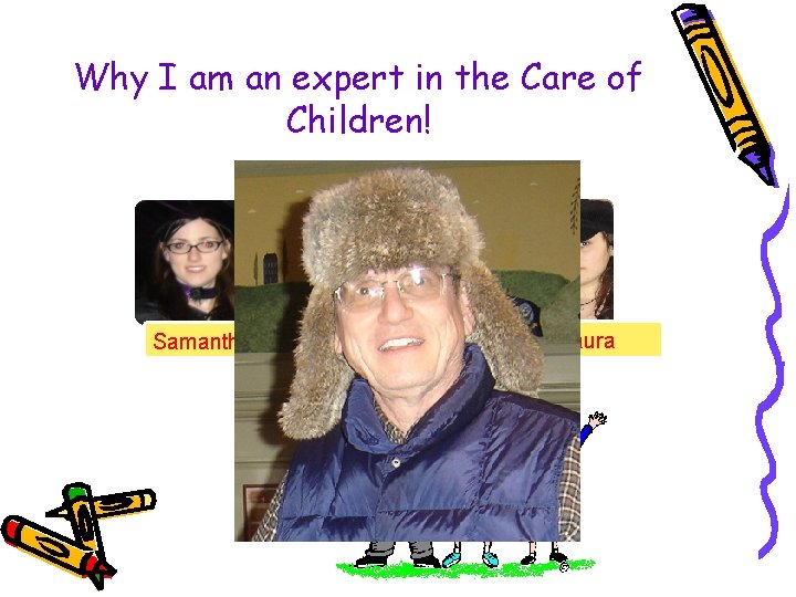 Why I am an expert in the Care of Children! Samantha Meredith Laura 