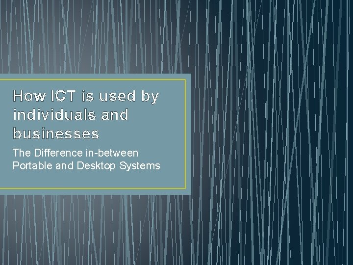 How ICT is used by individuals and businesses The Difference in-between Portable and Desktop