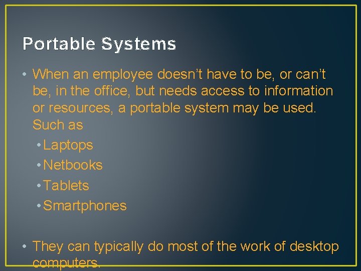 Portable Systems • When an employee doesn’t have to be, or can’t be, in