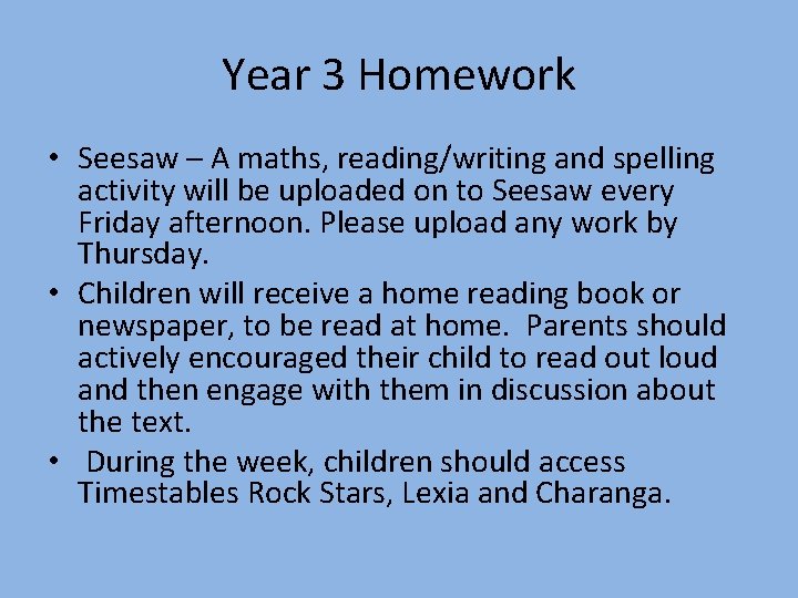 Year 3 Homework • Seesaw – A maths, reading/writing and spelling activity will be