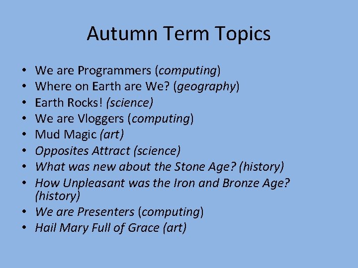 Autumn Term Topics We are Programmers (computing) Where on Earth are We? (geography) Earth