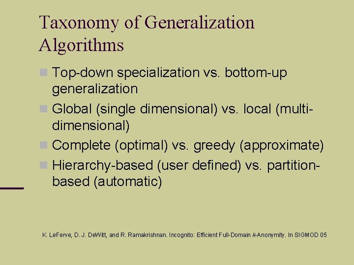 Taxonomy of Generalization Algorithms Top-down specialization vs. bottom-up generalization Global (single dimensional) vs. local