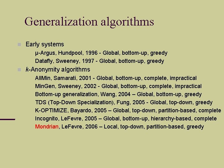 Generalization algorithms Early systems µ-Argus, Hundpool, 1996 - Global, bottom-up, greedy Datafly, Sweeney, 1997